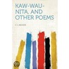 Kaw-wau-nita, and Other Poems door C.L. Woods