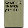Kenan Rifai ile Aska Yolculuk door Cemalnur Sargut