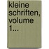 Kleine Schriften, Volume 1...