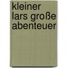 Kleiner Lars große Abenteuer door Sabine Meier