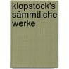 Klopstock's sämmtliche Werke door Gottlieb Klopstock Friedrich