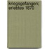 Kriegsgefangen; Erlebtes 1870