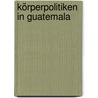 Körperpolitiken in Guatemala door Josef Schwob