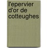 L'Epervier d'Or de Cotteughes door Anne De Tyssandier D'Escous