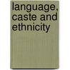 Language, Caste And Ethnicity door Ravi Prasad