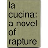 La Cucina: A Novel Of Rapture door Lily Prior