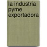 La industria pyme exportadora door Daniel Ivoskus