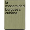 La modernidad burguesa cubana door Sira Delia Varona Vega