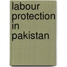Labour Protection in Pakistan by Zubair Hussain