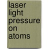 Laser Light Pressure on Atoms by Vladilen Stepanovich Letokhov
