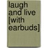 Laugh and Live [With Earbuds]