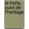Le Horla, Suivi de L'Heritage door Guy Maupassant
