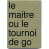 Le Maitre Ou Le Tournoi de Go by Yasunari Kawabata