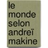 Le Monde selon Andreï Makine