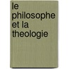 Le Philosophe Et La Theologie door Etienne Gilson