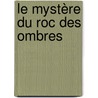Le mystère du Roc des Ombres door Anne De Tyssandier D'Escous