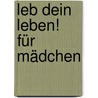 Leb dein Leben! Für Mädchen door Doro Zachmann