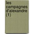 Les Campagnes D'Alexandre (1)
