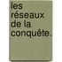 Les réseaux de la conquête.