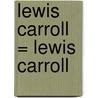 Lewis Carroll = Lewis Carroll door Lewis Carroll