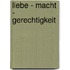 Liebe - Macht - Gerechtigkeit