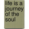 Life Is A Journey Of The Soul door Carole Gordon
