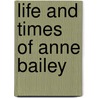 Life and Times of Anne Bailey by Virgil A. Lewis