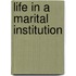 Life in a Marital Institution