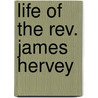 Life of the Rev. James Hervey door D.A. (David Addison) Harsha