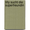 Lilly sucht die Superfreundin door Stefanie Dörr