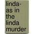 Linda- as in the Linda Murder