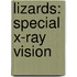 Lizards: Special X-Ray Vision