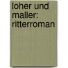 Loher Und Maller: Ritterroman door Karl Joseph Simrock