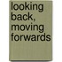 Looking Back, Moving Forwards