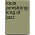 Louis Armstrong: King of Jazz