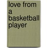 Love from a Basketball Player door Andrew J. Rainey