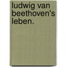 Ludwig van Beethoven's Leben. by Alexander Wheelock Thayer