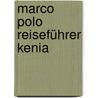 Marco Polo Reiseführer Kenia door Marc Engelhardt