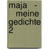 Maja   -     Meine Gedichte 2