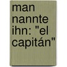 Man nannte ihn: "El Capitán" door Ben Basten