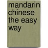 Mandarin Chinese the Easy Way door Shawn K. Lipton