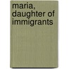 Maria, Daughter of Immigrants door Maria Antonietta Berriozabal