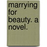 Marrying for Beauty. A novel. door Mrs Robert MacKenzie Daniel