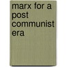 Marx For A Post Communist Era door Stephanie Sullivan