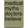 Medical Myths Doctors Believe by Phd Michael Anchors Md