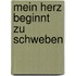 Mein Herz beginnt zu schweben
