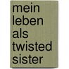 Mein Leben als Twisted Sister by Dee Snider