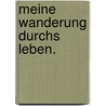 Meine Wanderung durchs Leben. door Gerd Eilers