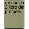 Mensajes 2 Libro del Profesor by Neus Sans