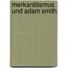 Merkantilismus Und Adam Smith by Thomas Martin Bippes
